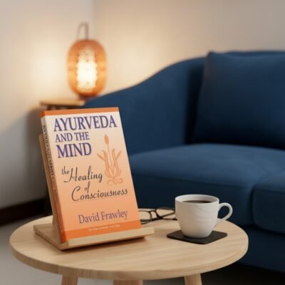 Ayurveda and the Mind: The Healing of Consciousness (hardcover)